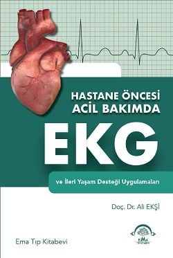 Hastane Öncesi Acil Bakımda Temel ve İleri Yaşam Desteği Geniş EKG Anlatımı ile
