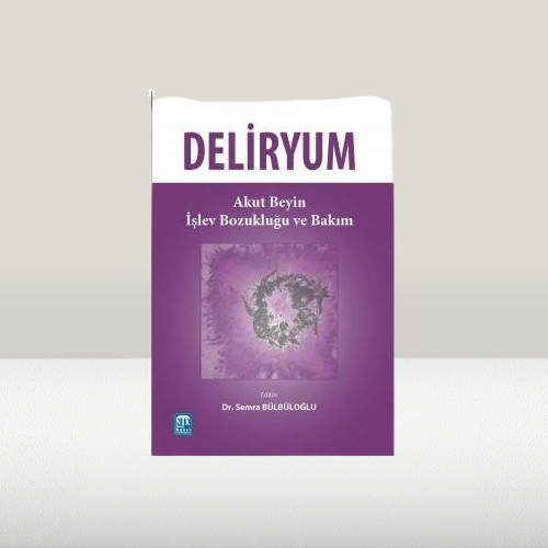 Deliryum : Akut Beyin İşlev Bozukluğu ve Bakım