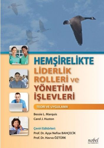 Hemşirelikte Liderlik Rolleri ve Yönetim İşlevleri: Teori ve Uygulama