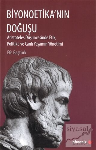 Biyonoetika'nın Doğuşu Aristoteles Düşüncesinde Etik, Politika ve Canlı Yaşamın Yönetimi